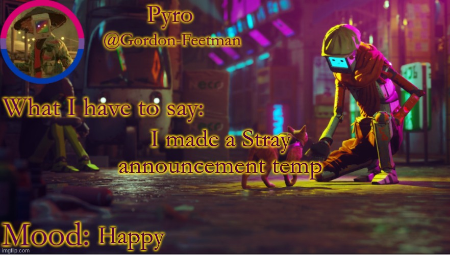 r8 it | I made a Stray announcement temp; Happy | image tagged in pyros stray temp | made w/ Imgflip meme maker