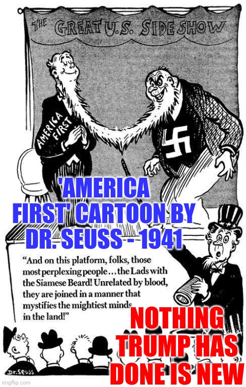 Fascist Dictator Wanna Be | 'AMERICA FIRST' CARTOON BY DR. SEUSS - 1941; NOTHING TRUMP HAS DONE IS NEW | image tagged in lock him up,traitor,trump is a traitor,never forget,never forget jan 6th,memes | made w/ Imgflip meme maker
