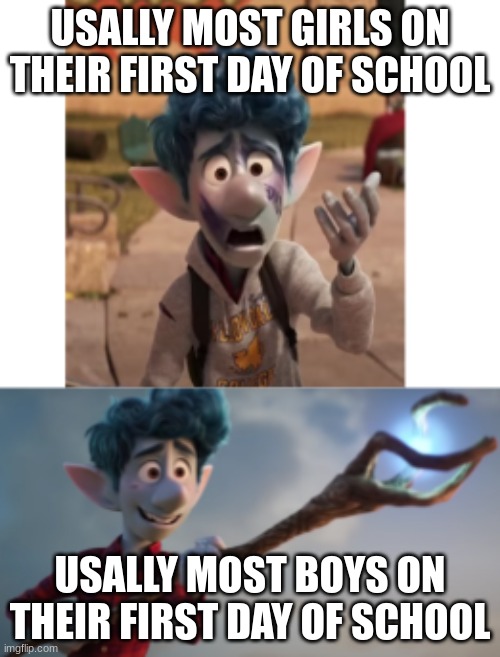 Girls first day of school vs Boys first day of school | USALLY MOST GIRLS ON THEIR FIRST DAY OF SCHOOL; USALLY MOST BOYS ON THEIR FIRST DAY OF SCHOOL | image tagged in memes | made w/ Imgflip meme maker