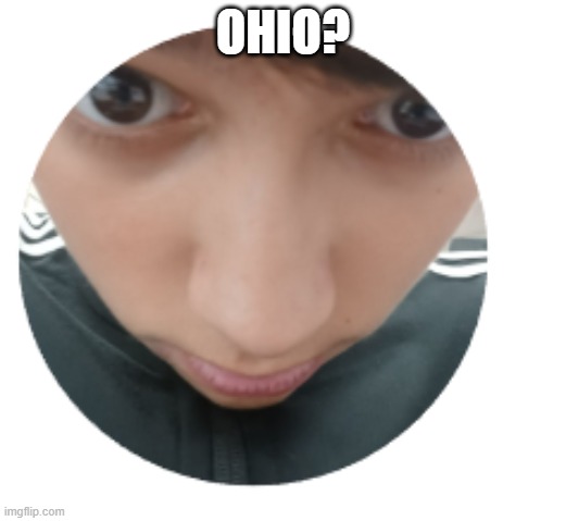 Ohio? | OHIO? | image tagged in confuse child | made w/ Imgflip meme maker