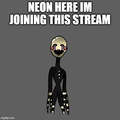 NEON HERE IM JOINING THIS STREAM | made w/ Imgflip meme maker