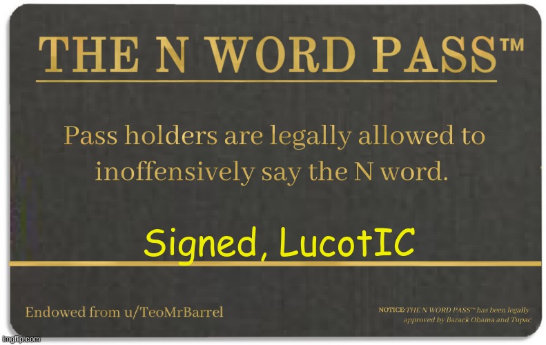N-wodr pass | Signed, LucotIC | image tagged in n word pass | made w/ Imgflip meme maker