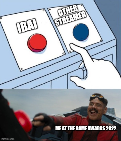e+3164 | OTHER STREAMER; IBAI; ME AT THE GAME AWARDS 2022: | image tagged in robotnik button | made w/ Imgflip meme maker
