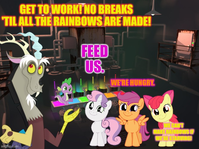 Child labor laws, prepare to be ignored | GET TO WORK! NO BREAKS 'TIL ALL THE RAINBOWS ARE MADE! FEED US. WE'RE HUNGRY. WE CAN'T MAKE RAINBOWS IF WE'RE STARVING! | image tagged in discord,rainbow,factory,mlp | made w/ Imgflip meme maker