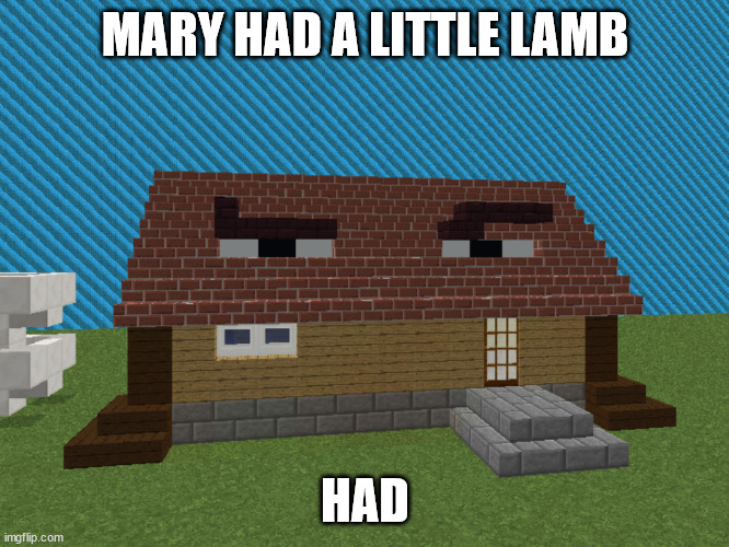 Minecraft Rock Eyebrows | MARY HAD A LITTLE LAMB; HAD | image tagged in minecraft rock eyebrows,minecraft,the rock eyebrows | made w/ Imgflip meme maker