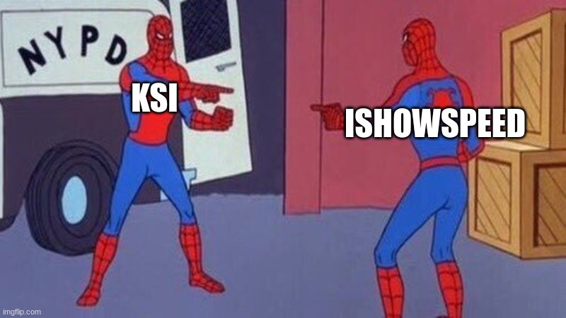 KSI and Ishowspeed in a nutshell | KSI; ISHOWSPEED | image tagged in spiderman pointing at spiderman | made w/ Imgflip meme maker