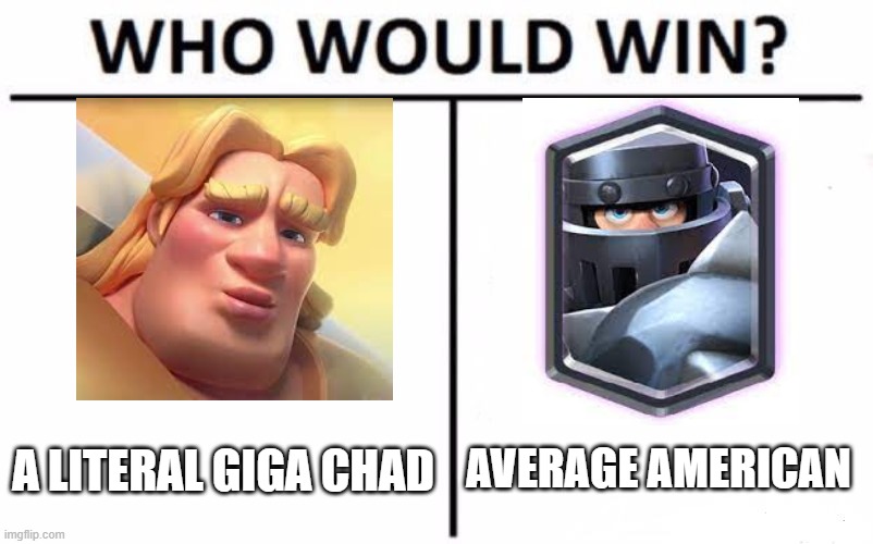 Who Would Win? Meme | AVERAGE AMERICAN; A LITERAL GIGA CHAD | image tagged in memes,who would win | made w/ Imgflip meme maker