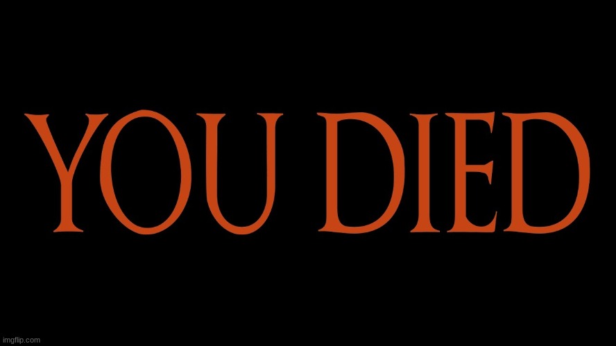 image tagged in dark souls you died | made w/ Imgflip meme maker