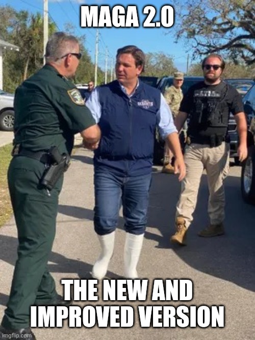 DeSantis White Boots | MAGA 2.0 THE NEW AND IMPROVED VERSION | image tagged in desantis white boots | made w/ Imgflip meme maker