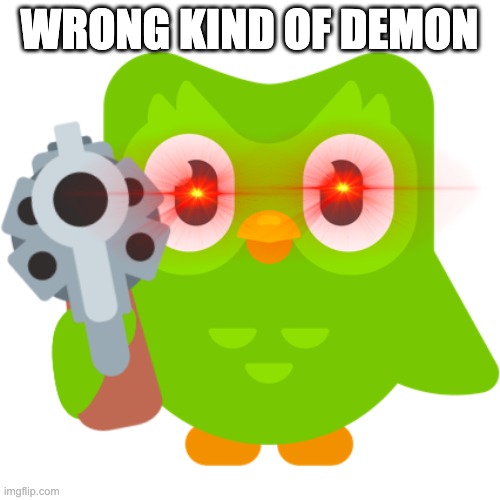 Spanish or Vanish | WRONG KIND OF DEMON | image tagged in spanish or vanish | made w/ Imgflip meme maker