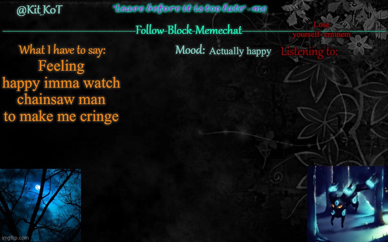 ... | Lose yourself- eminem; Actually happy; Feeling happy imma watch chainsaw man to make me cringe | made w/ Imgflip meme maker