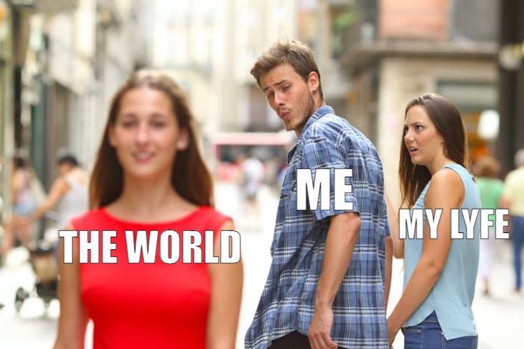 LEAVES 2022 BEHIND | ME; MY LYFE; THE WORLD | image tagged in memes,distracted boyfriend | made w/ Imgflip meme maker
