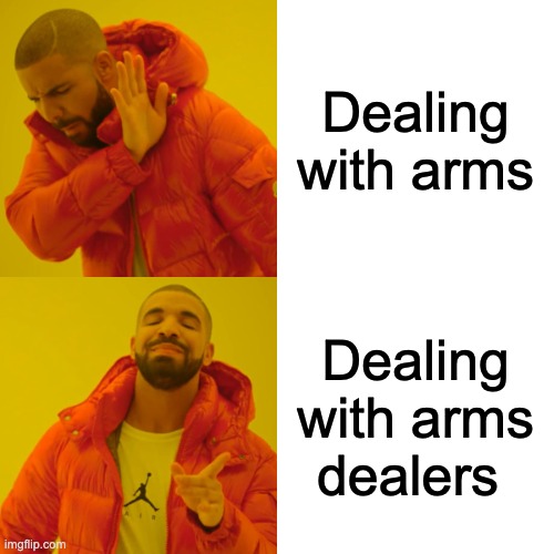 Drake Hotline Bling Meme | Dealing with arms; Dealing with arms dealers | image tagged in memes,drake hotline bling | made w/ Imgflip meme maker