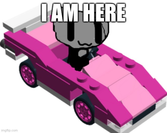 LordReaperus driving in a lego car | I AM HERE | image tagged in lordreaperus driving in a lego car | made w/ Imgflip meme maker