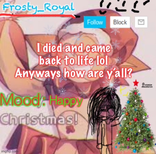 I’ve been gone for a while(I used to be Sunny_Autumn-) | I died and came back to life lol
Anyways how are y’all? Happy | made w/ Imgflip meme maker