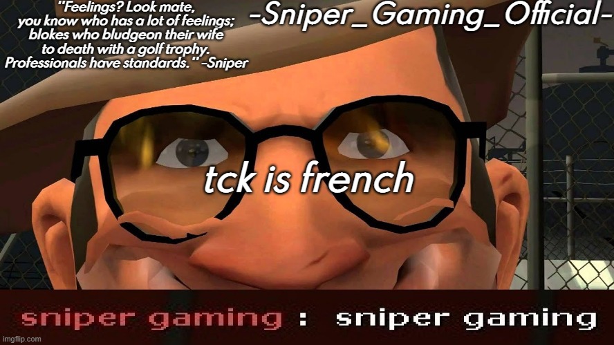 sniper gaming temp | tck is french | image tagged in sniper gaming temp | made w/ Imgflip meme maker