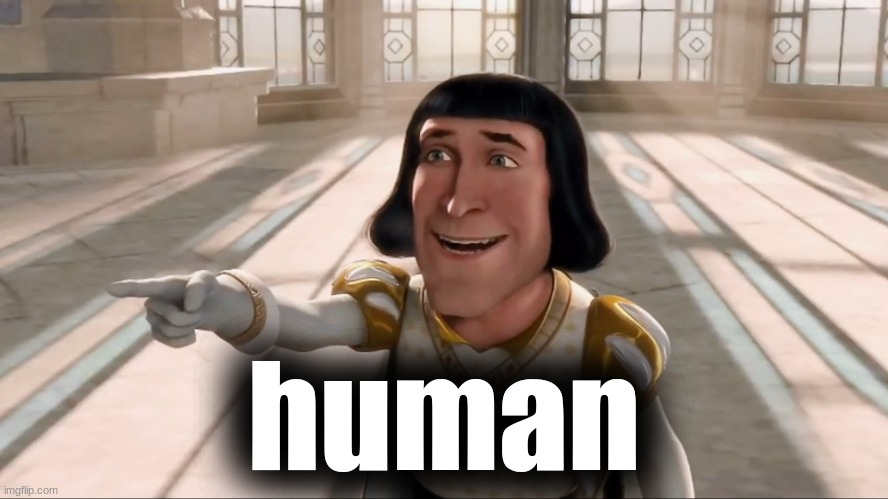 Farquaad Pointing | human | image tagged in farquaad pointing | made w/ Imgflip meme maker
