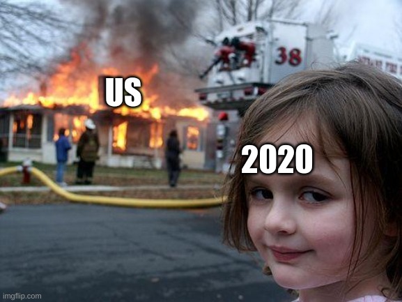 Disaster Girl Meme | US; 2020 | image tagged in memes,disaster girl | made w/ Imgflip meme maker