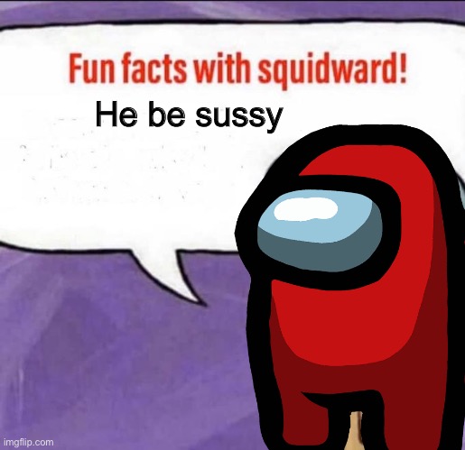 He be sussy | made w/ Imgflip meme maker