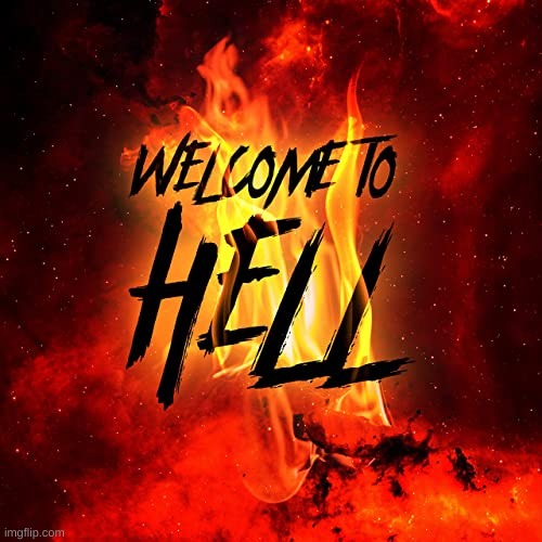 Welcome to hell | image tagged in welcome to hell | made w/ Imgflip meme maker