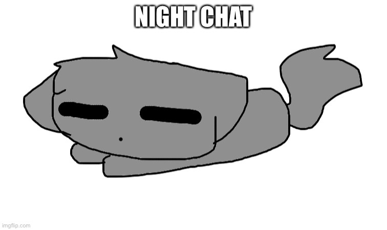 Also, remember this son, dying is gay | NIGHT CHAT | image tagged in lordreaperus sleeping | made w/ Imgflip meme maker