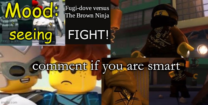 FDVTBN Temp 2.1 | seeing; comment if you are smart | image tagged in fdvtbn temp 2 1 | made w/ Imgflip meme maker