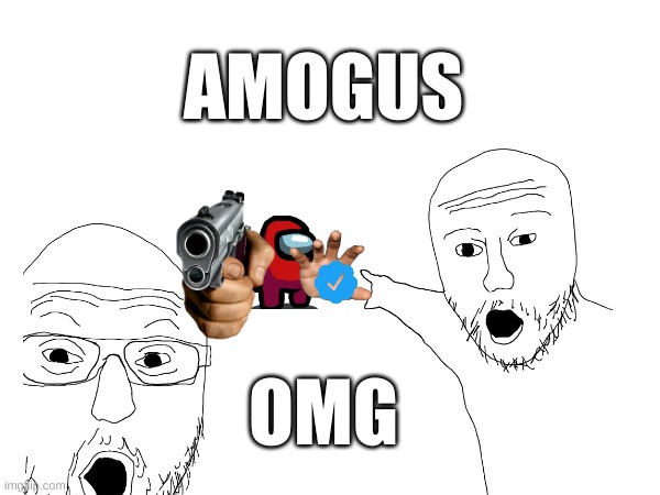 AMOUGS | AMOGUS; OMG | image tagged in memes | made w/ Imgflip meme maker