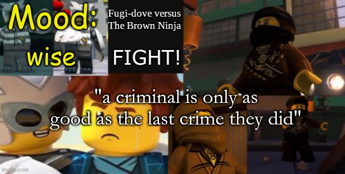 FDVTBN Temp 2.1 | wise; "a criminal is only as good as the last crime they did" | image tagged in fdvtbn temp 2 1 | made w/ Imgflip meme maker