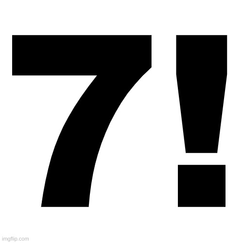 7! | made w/ Imgflip meme maker