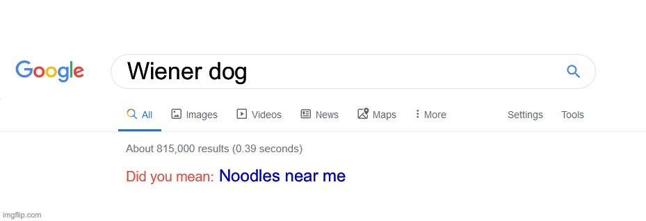 Did you mean? | Wiener dog; Noodles near me | image tagged in did you mean | made w/ Imgflip meme maker