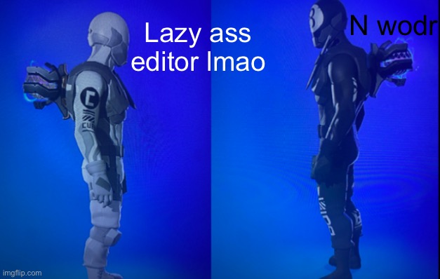 Yes I know its unfunny it was intentional k | N wodr; Lazy ass editor lmao | image tagged in balls,unfunny,memes,bruh | made w/ Imgflip meme maker