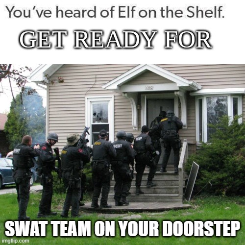 SWAT TEAM ON YOUR DOORSTEP | made w/ Imgflip meme maker