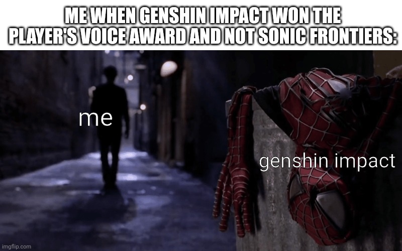 here's a message to genshin from me: i quit playing your game, no "i miss you", no goodbyes, and i hope I'll never see you again | ME WHEN GENSHIN IMPACT WON THE PLAYER'S VOICE AWARD AND NOT SONIC FRONTIERS:; me; genshin impact | image tagged in spider-man no more,player's voice,video games,genshin impact,sonic frontiers | made w/ Imgflip meme maker
