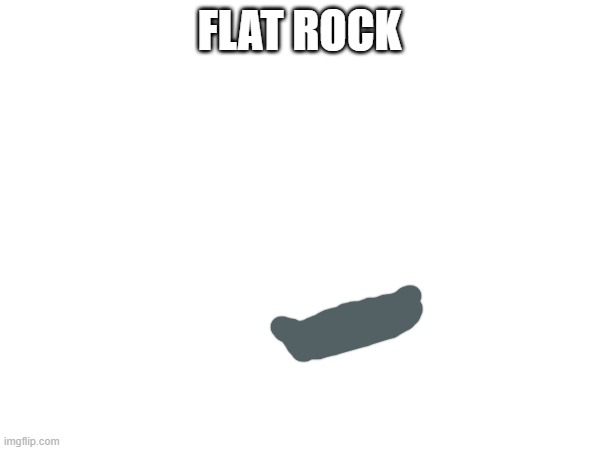 FLAT ROCK | made w/ Imgflip meme maker