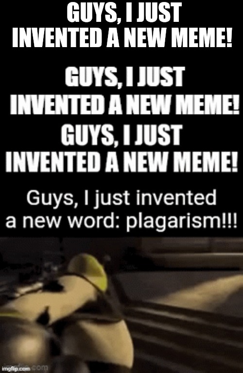 GUYS, I JUST INVENTED A NEW MEME! | made w/ Imgflip meme maker