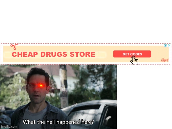 What the f**k happened here | ------------; CHEAP DRUGS STORE | image tagged in drugs | made w/ Imgflip meme maker