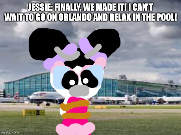 Going to Orlando. | JESSIE: FINALLY, WE MADE IT! I CAN’T WAIT TO GO ON ORLANDO AND RELAX IN THE POOL! | image tagged in airport,orlando | made w/ Imgflip meme maker