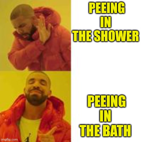 Not that but this | PEEING IN THE SHOWER; PEEING IN THE BATH | image tagged in not that but this | made w/ Imgflip meme maker