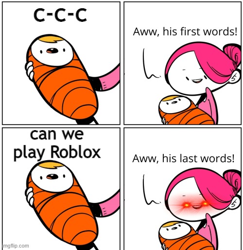 Play Minecraft | c-c-c; can we play Roblox | image tagged in aww his last words,meme,baby,bad boy | made w/ Imgflip meme maker