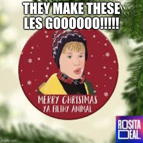 Kevin mcallister | THEY MAKE THESE LES GOOOOOO!!!!! | made w/ Imgflip meme maker