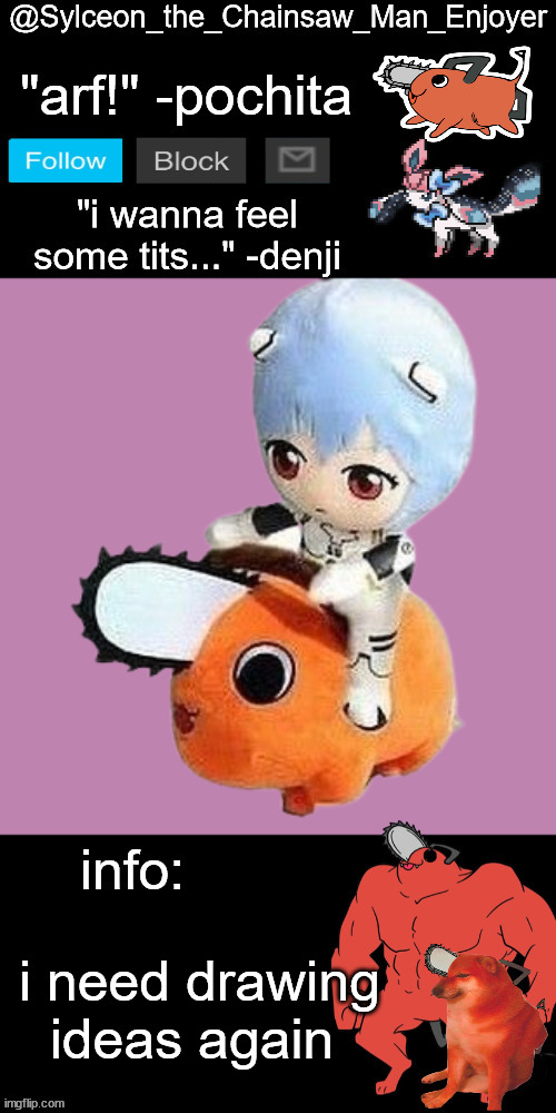 i need drawing ideas again | image tagged in sylceon_the_chainsaw_man_enjoyer | made w/ Imgflip meme maker