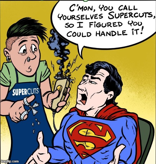 So Much for the Haircut | image tagged in superman | made w/ Imgflip meme maker