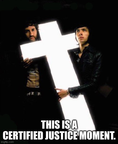 Justice Cross | THIS IS A CERTIFIED JUSTICE MOMENT. | image tagged in justice cross | made w/ Imgflip meme maker