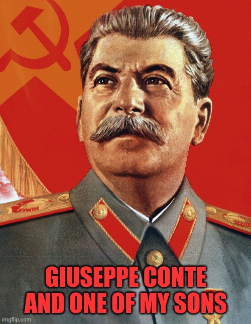 Giuseppe conte is a son of Stalin! | GIUSEPPE CONTE AND ONE OF MY SONS | image tagged in italians,italian,joseph stalin,communism,italy | made w/ Imgflip meme maker