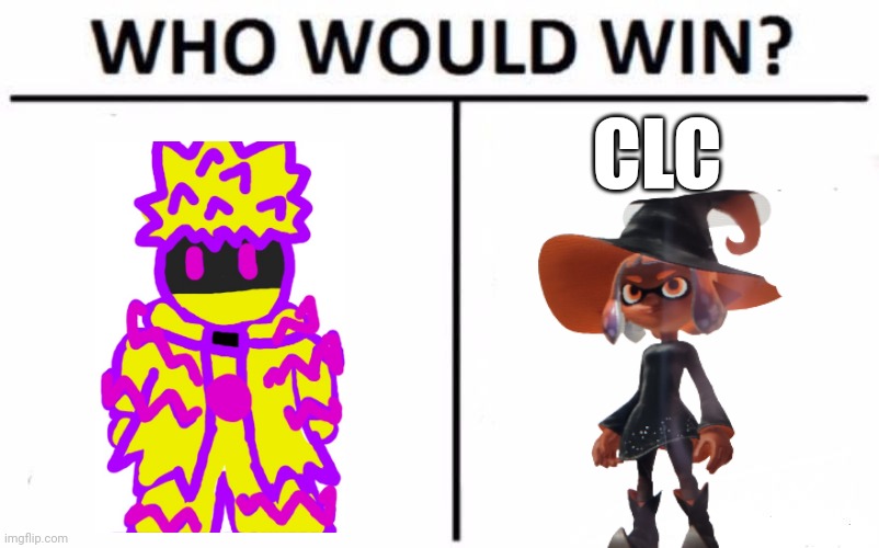 The battle of a lifetime | CLC | image tagged in memes,who would win | made w/ Imgflip meme maker