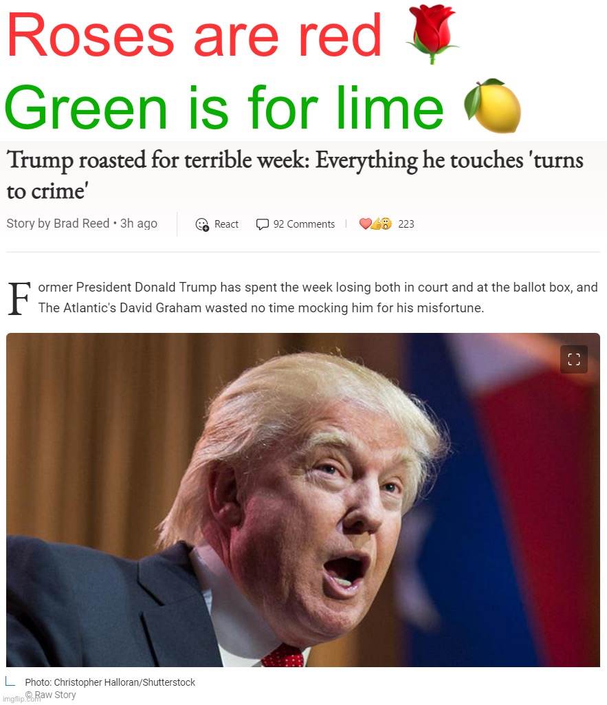No lime emoji. Had to use a lemon. Oh well. Sue me :) | Green is for lime 🍋; Roses are red 🌹 | image tagged in donald trump everything he touches turns to crime,trump is an asshole,trump is a moron,trump,criminal,donald trump is an idiot | made w/ Imgflip meme maker