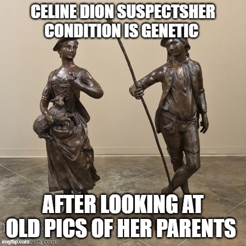 statutory | CELINE DION SUSPECTSHER CONDITION IS GENETIC; AFTER LOOKING AT OLD PICS OF HER PARENTS | image tagged in memes | made w/ Imgflip meme maker