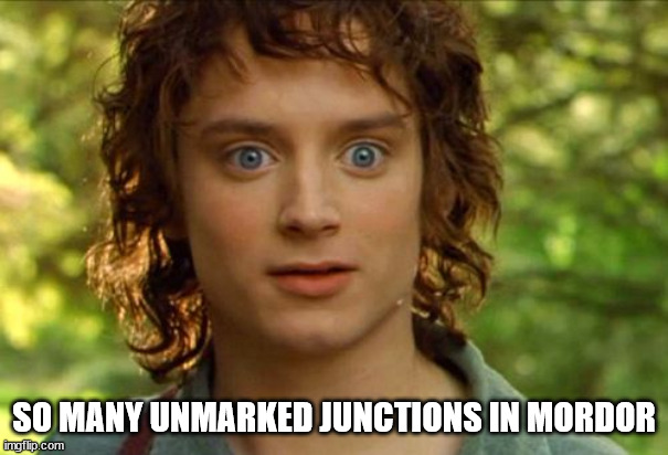 Surpised Frodo Meme | SO MANY UNMARKED JUNCTIONS IN MORDOR | image tagged in memes,surpised frodo | made w/ Imgflip meme maker