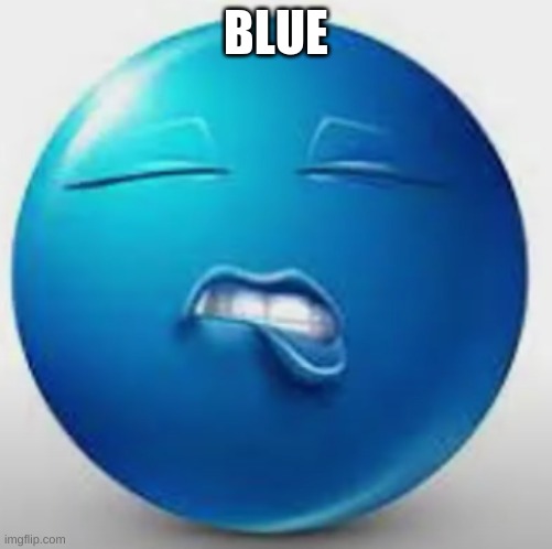 Blue Guy Sheesh | BLUE | image tagged in blue guy sheesh | made w/ Imgflip meme maker