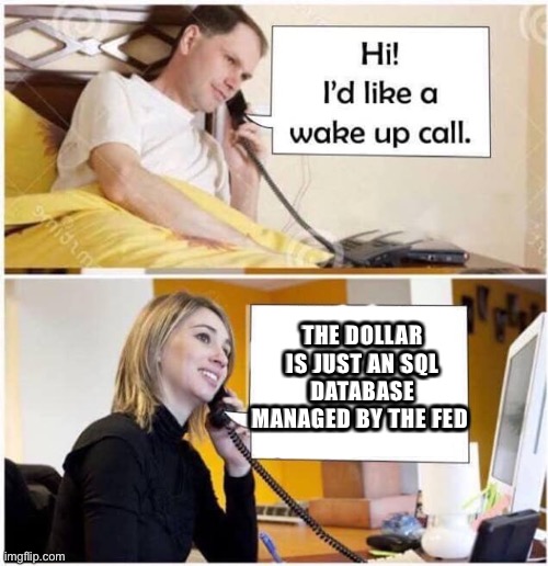 Buy bitcoin | THE DOLLAR IS JUST AN SQL DATABASE MANAGED BY THE FED | image tagged in wake up call,bitcoin,dollar,inflation | made w/ Imgflip meme maker